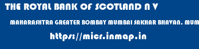 THE ROYAL BANK OF SCOTLAND N V  MAHARASHTRA GREATER BOMBAY MUMBAI SAKHAR BHAVAN, MUMBAI  micr code
